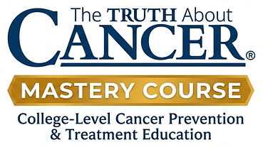 The Truth About Cancer Mastery Course &mdash; College-Level Cancer Prevention & Treatment Education